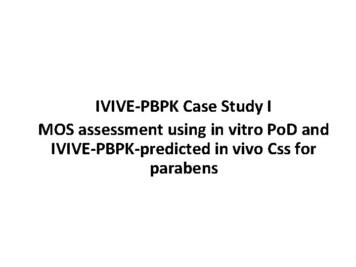 IVIVE-PBPK Case Study I MOS assessment using in vitro Po. D and IVIVE-PBPK-predicted in