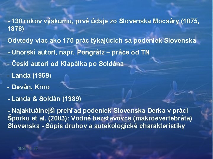 - 130 rokov výskumu, prvé údaje zo Slovenska Mocsáry (1875, 1878) Odvtedy viac ako