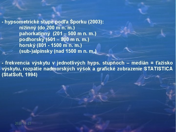 - hypsometrické stupe podľa Šporku (2003): nížinný (do 200 m n. m. ) pahorkatinný