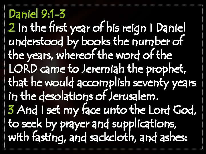 Daniel 9: 1 -3 2 In the first year of his reign I Daniel