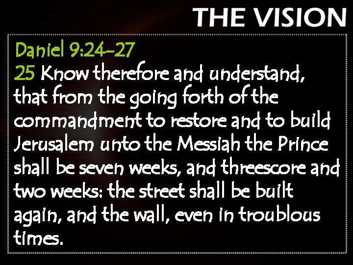 Daniel 9: 24 -27 25 Know therefore and understand, that from the going forth Daniel 9: 24 -27 25 Know therefore and understand, that from the going forth