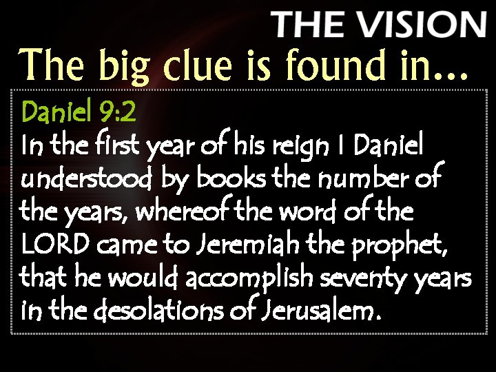 The big clue is found in… Daniel 9: 2 In the first year of