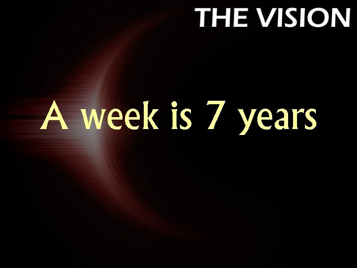 A week is 7 years A week is 7 years