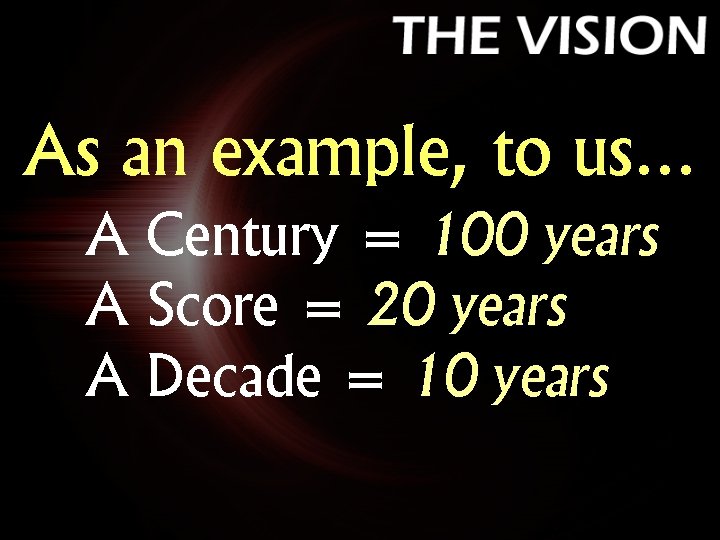 As an example, to us… A Century = 100 years A Score = 20