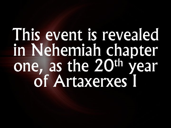 This event is revealed in Nehemiah chapter th one, as the 20 year of