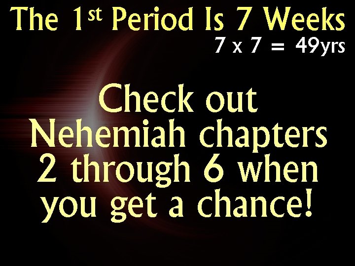 The st 1 Period Is 7 Weeks 7 x 7 = 49 yrs Check