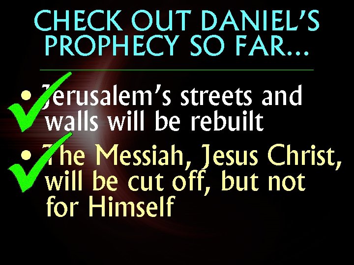 CHECK OUT DANIEL’S PROPHECY SO FAR… • Jerusalem’s streets and walls will be rebuilt