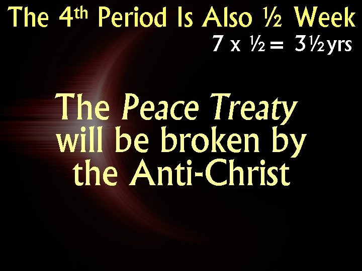 The th 4 Period Is Also ½ Week 7 x ½= 3½yrs The Peace