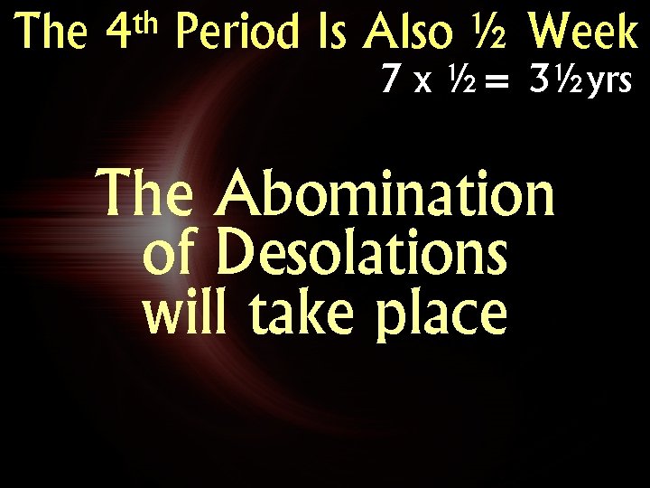 The th 4 Period Is Also ½ Week 7 x ½= 3½yrs The Abomination