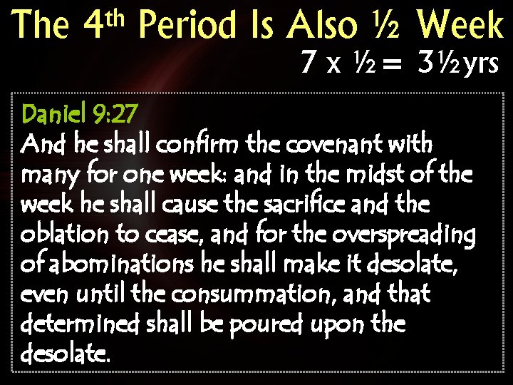 The th 4 Period Is Also ½ Week 7 x ½= 3½yrs Daniel 9: