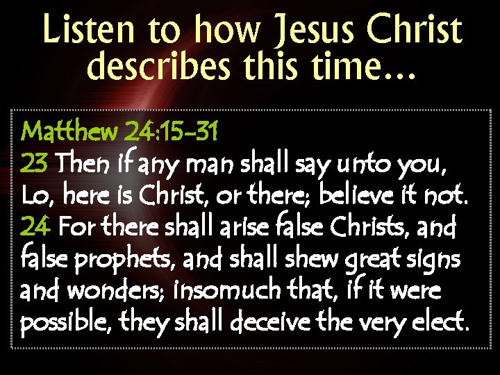 Listen to how Jesus Christ describes this time… Matthew 24: 15 -31 23 Then