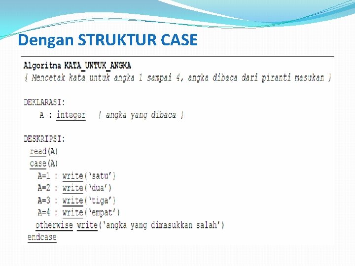 Dengan STRUKTUR CASE 