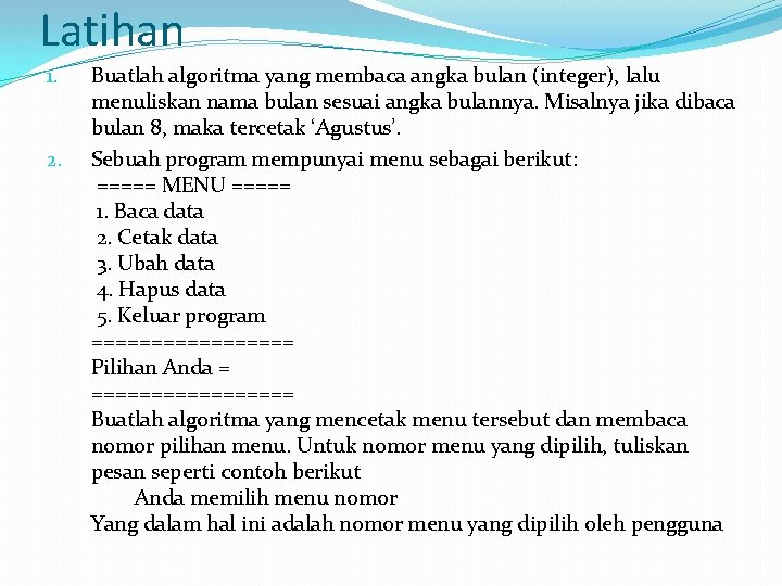 Latihan 1. 2. Buatlah algoritma yang membaca angka bulan (integer), lalu menuliskan nama bulan