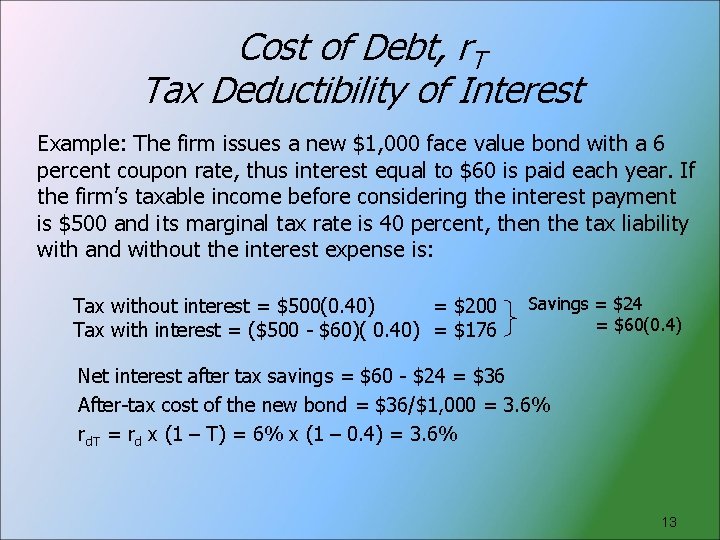 Cost of Debt, r. T Tax Deductibility of Interest Example: The firm issues a