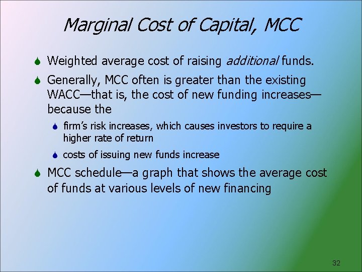 Marginal Cost of Capital, MCC Weighted average cost of raising additional funds. Generally, MCC