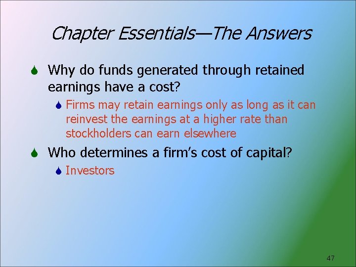 Chapter Essentials—The Answers Why do funds generated through retained earnings have a cost? Firms