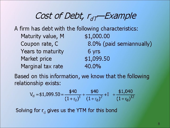Cost of Debt, rd. T—Example A firm has debt with the following characteristics: Maturity