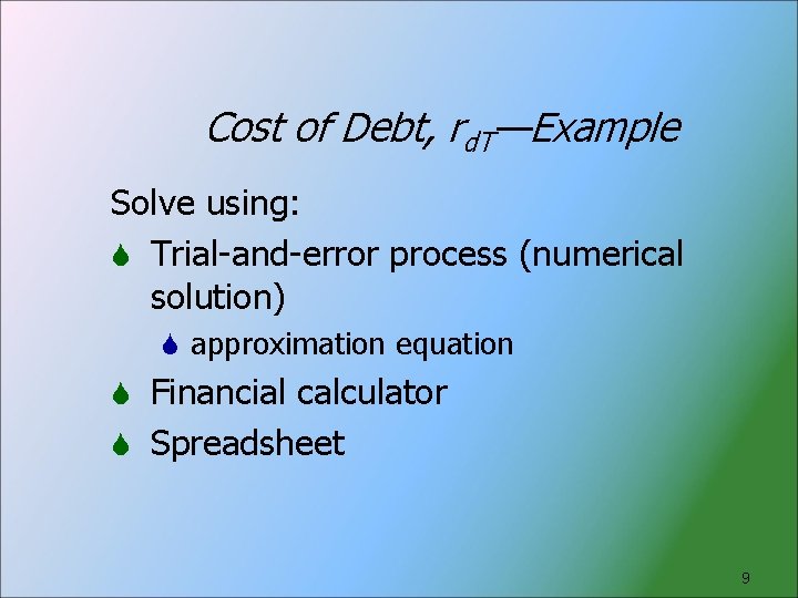 Cost of Debt, rd. T—Example Solve using: Trial-and-error process (numerical solution) approximation equation Financial