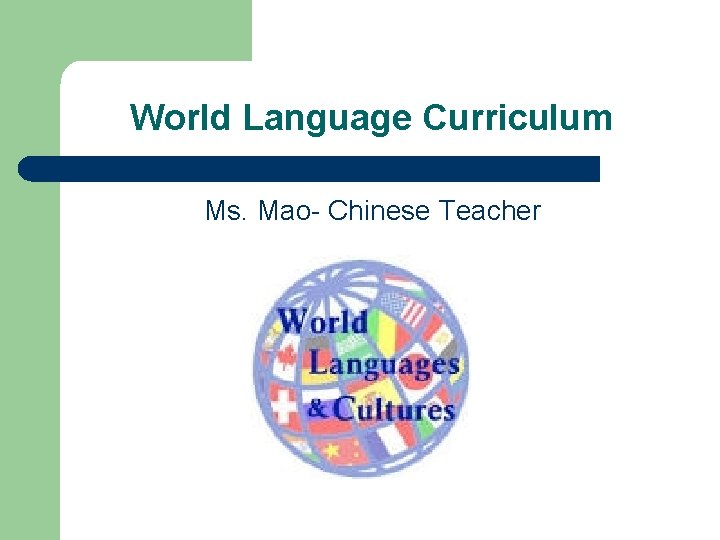 World Language Curriculum Ms. Mao- Chinese Teacher 