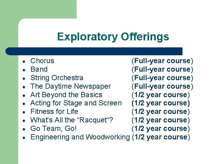 Exploratory Offerings ● ● ● ● ● Chorus (Full-year course) Band (Full-year course) String