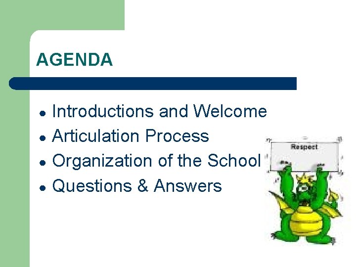 AGENDA Introductions and Welcome ● Articulation Process ● Organization of the School ● Questions