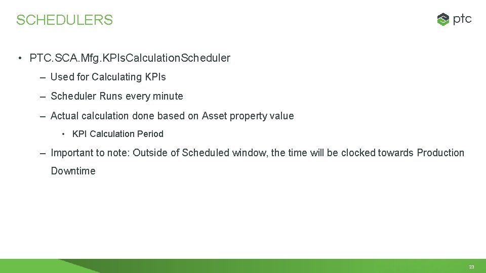 SCHEDULERS • PTC. SCA. Mfg. KPIs. Calculation. Scheduler – Used for Calculating KPIs –