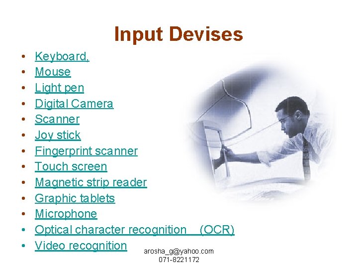 Input Devises • • • • Keyboard, Mouse Light pen Digital Camera Scanner Joy