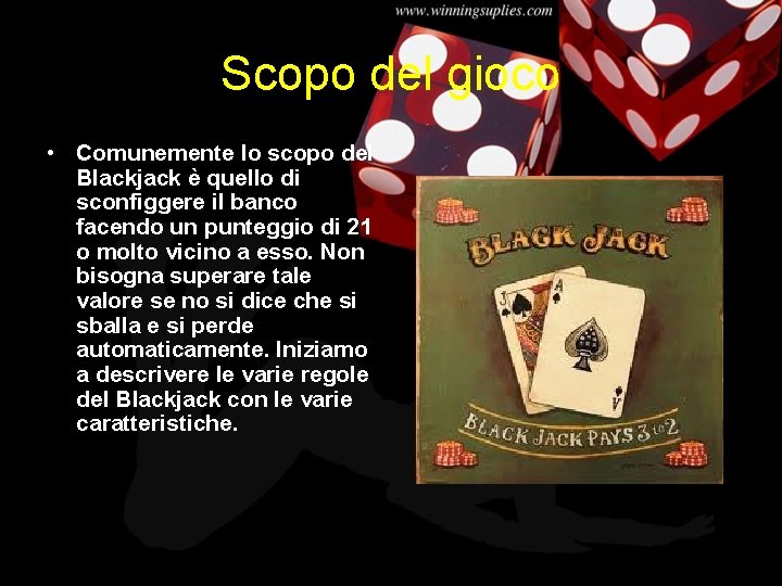 Scopo del gioco • Comunemente lo scopo del Blackjack è quello di sconfiggere il Scopo del gioco • Comunemente lo scopo del Blackjack è quello di sconfiggere il