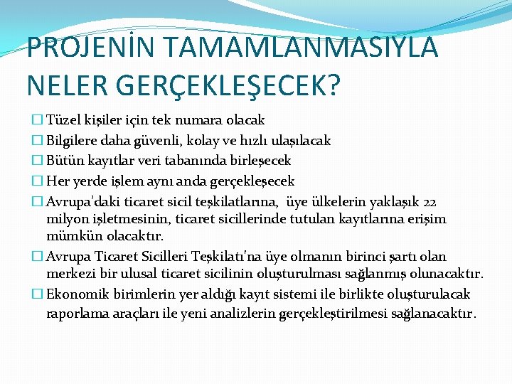 PROJENİN TAMAMLANMASIYLA NELER GERÇEKLEŞECEK? � Tüzel kişiler için tek numara olacak � Bilgilere daha