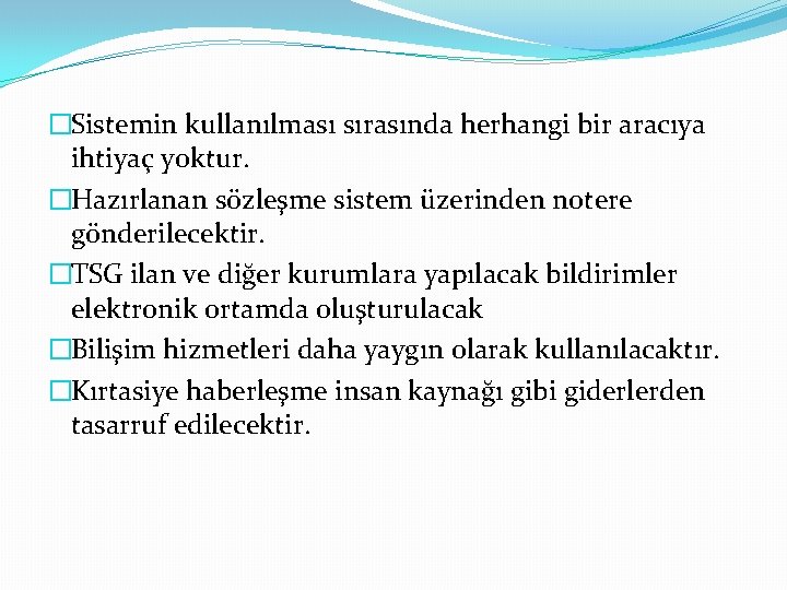 �Sistemin kullanılması sırasında herhangi bir aracıya ihtiyaç yoktur. �Hazırlanan sözleşme sistem üzerinden notere gönderilecektir.