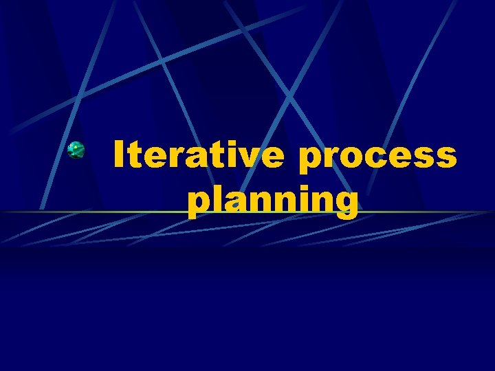 Iterative process planning 