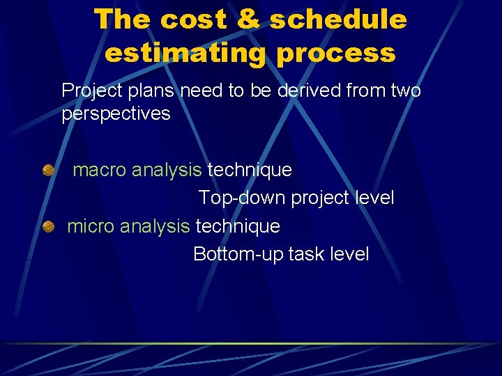 The cost & schedule estimating process Project plans need to be derived from two