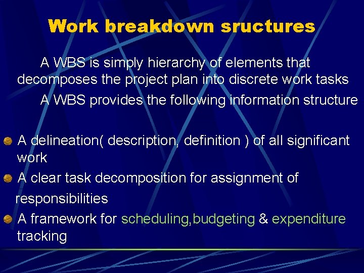 Work breakdown sructures A WBS is simply hierarchy of elements that decomposes the project
