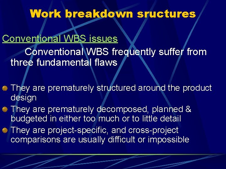 Work breakdown sructures Conventional WBS issues Conventional WBS frequently suffer from three fundamental flaws