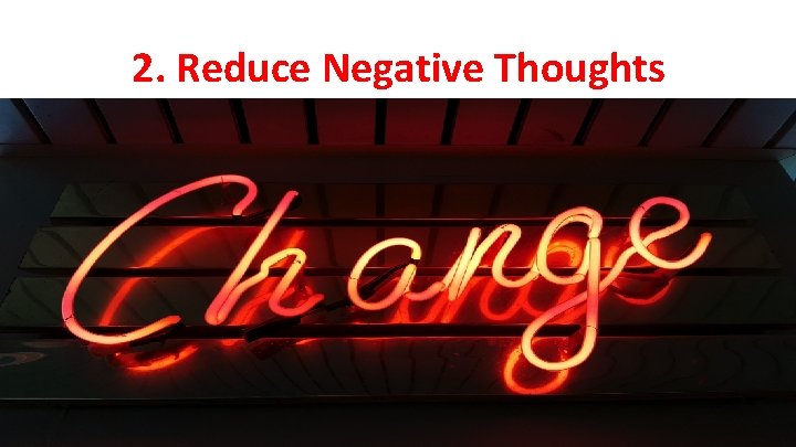 2. Reduce Negative Thoughts 