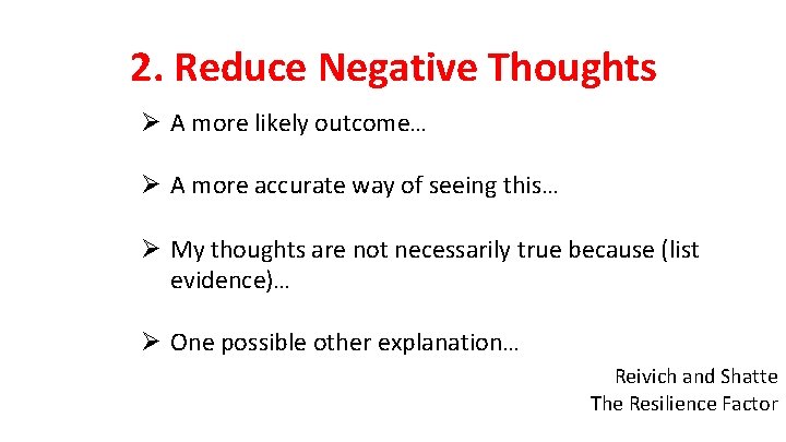 2. Reduce Negative Thoughts Ø A more likely outcome… Ø A more accurate way