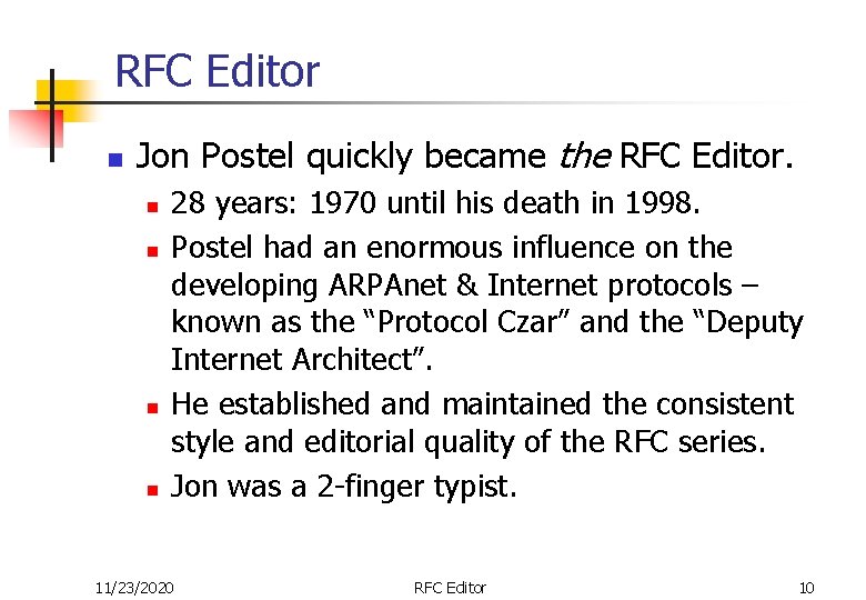 RFC Editor n Jon Postel quickly became the RFC Editor. n n 28 years: