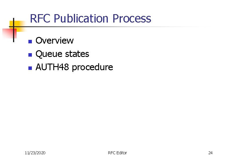 RFC Publication Process n n n Overview Queue states AUTH 48 procedure 11/23/2020 RFC