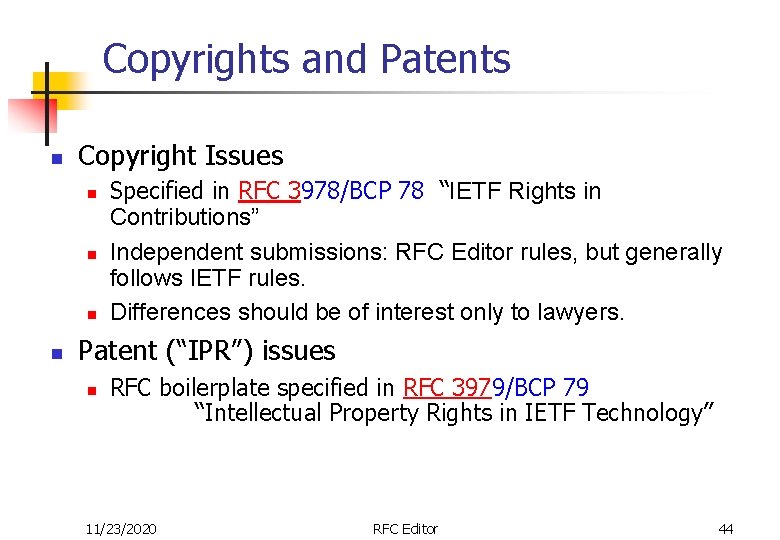 Copyrights and Patents n Copyright Issues n n Specified in RFC 3978/BCP 78 “IETF