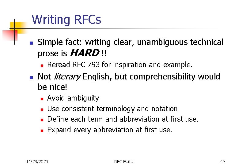 Writing RFCs n Simple fact: writing clear, unambiguous technical prose is HARD !! n