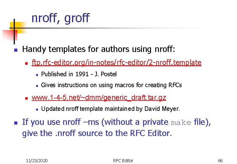 nroff, groff n Handy templates for authors using nroff: n n ftp. rfc-editor. org/in-notes/rfc-editor/2