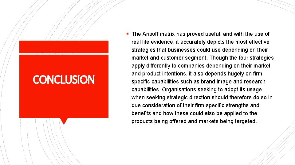 § The Ansoff matrix has proved useful, and with the use of CONCLUSION real