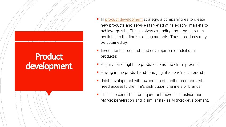 § In product development strategy, a company tries to create new products and services § In product development strategy, a company tries to create new products and services