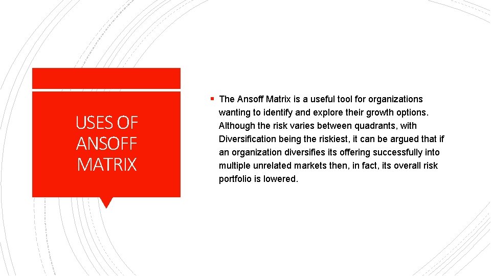 § The Ansoff Matrix is a useful tool for organizations USES OF ANSOFF MATRIX § The Ansoff Matrix is a useful tool for organizations USES OF ANSOFF MATRIX