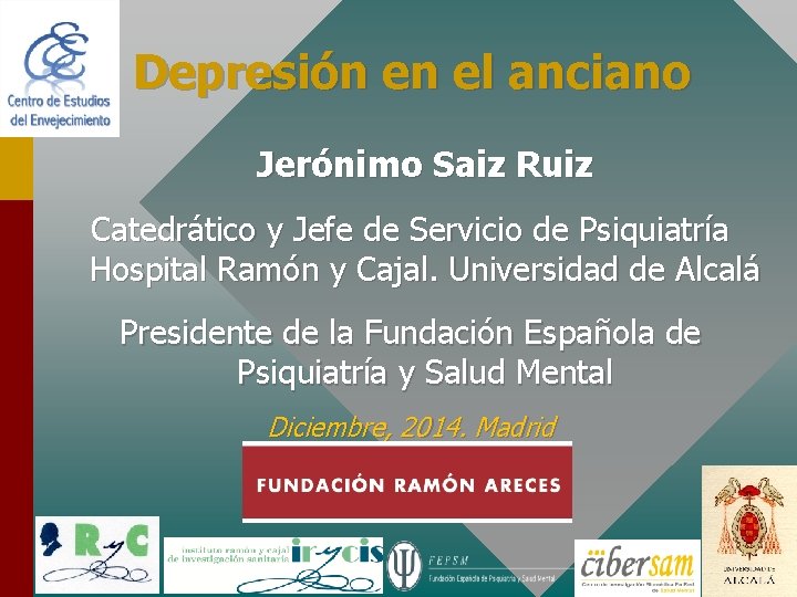 Depresión en el anciano Jerónimo Saiz Ruiz Catedrático y Jefe de Servicio de Psiquiatría