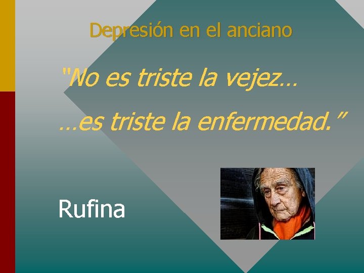 Depresión en el anciano “No es triste la vejez… …es triste la enfermedad. ”