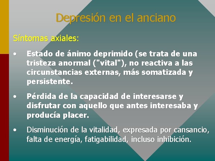 Depresión en el anciano Síntomas axiales: • Estado de ánimo deprimido (se trata de
