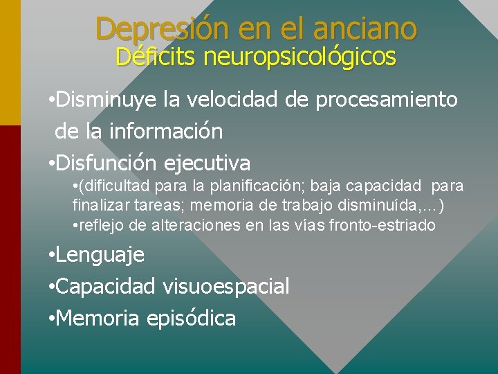 Depresión en el anciano Déficits neuropsicológicos • Disminuye la velocidad de procesamiento de la