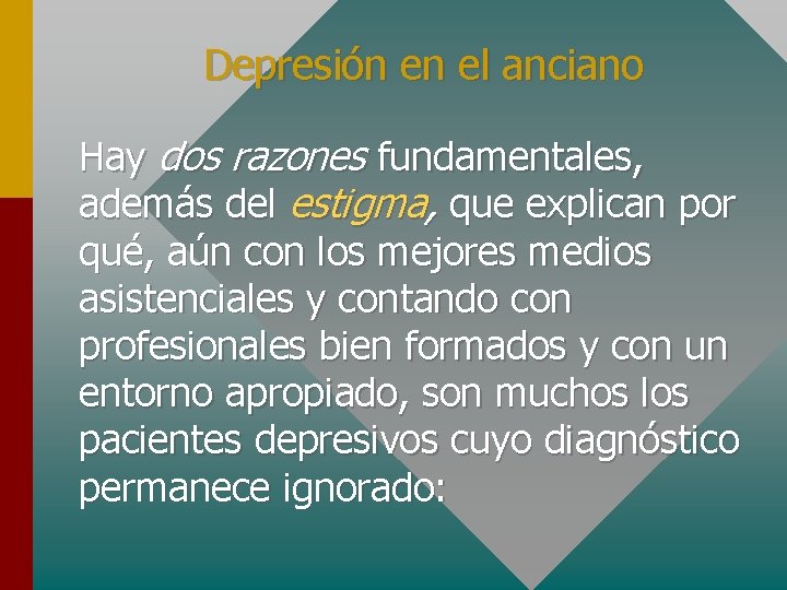 Depresión en el anciano Hay dos razones fundamentales, además del estigma, que explican por