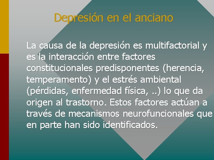 Depresión en el anciano La causa de la depresión es multifactorial y es la